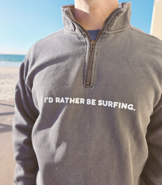 I'd Rather Be Surfing Quarter Zip Sweatshirt